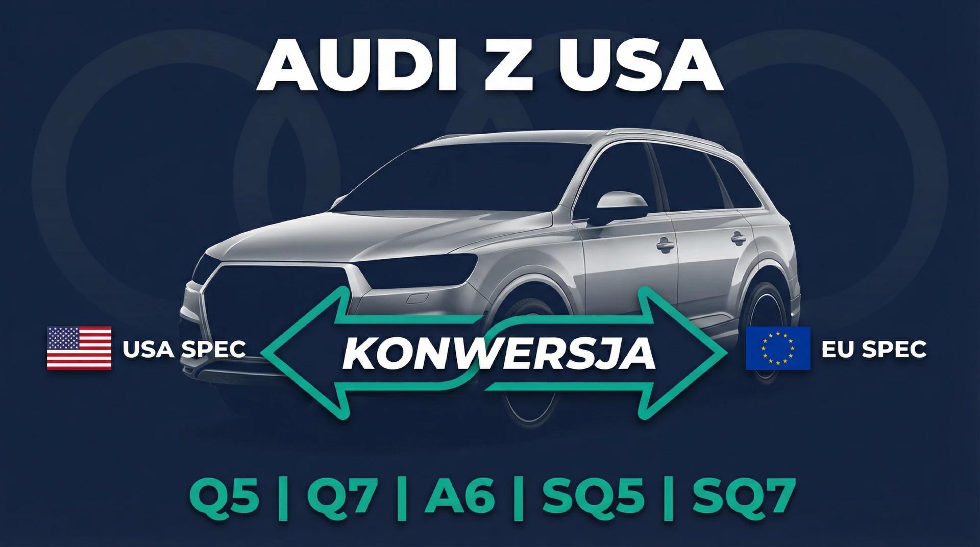 Audi z USA - przewodnik po różnicach, popularnych modelach Q5 Q7 A6 i opłacalności importu 2026